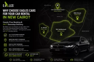 Why Choose Eagles Cars for Your Car Rental in New Cairo?