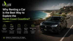 Why Renting a Car is the Best Way to Explore the North Coast Coastline?